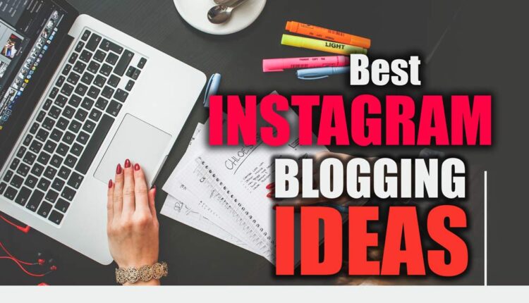 Best Instagram Blogging Ideas (+7 best ones)